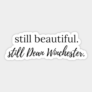 still beautiful. still Dean Winchester. Sticker